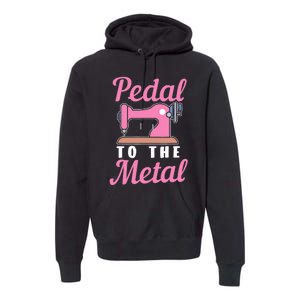 Pedal To The Metal Sewing Machine Premium Hoodie