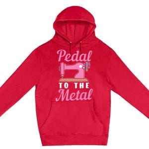 Pedal To The Metal Sewing Machine Premium Pullover Hoodie