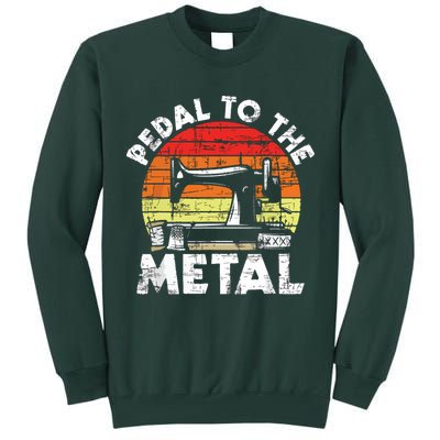 Pedal To The Metal Sewing Machine Quilter Quilting Tall Sweatshirt