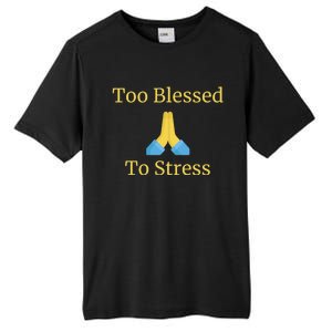 Positive Thinking Too Blessed To Be Stressed Gift Tall Fusion ChromaSoft Performance T-Shirt