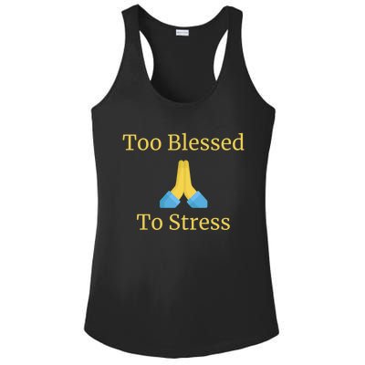 Positive Thinking Too Blessed To Be Stressed Gift Ladies PosiCharge Competitor Racerback Tank