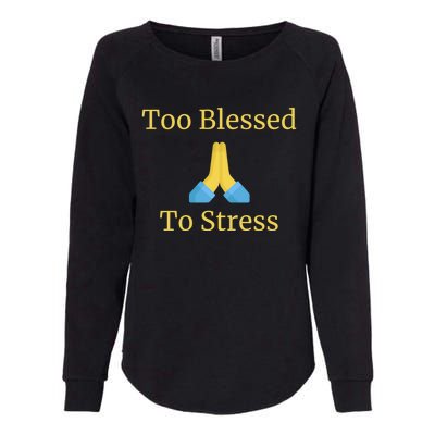 Positive Thinking Too Blessed To Be Stressed Gift Womens California Wash Sweatshirt