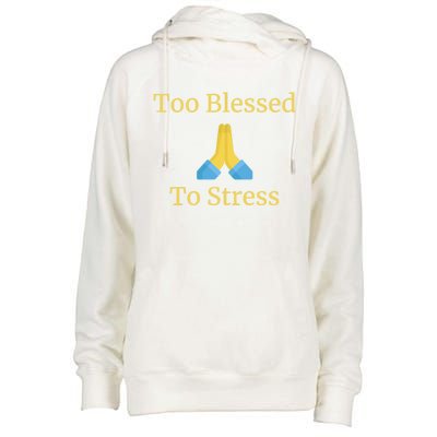 Positive Thinking Too Blessed To Be Stressed Gift Womens Funnel Neck Pullover Hood