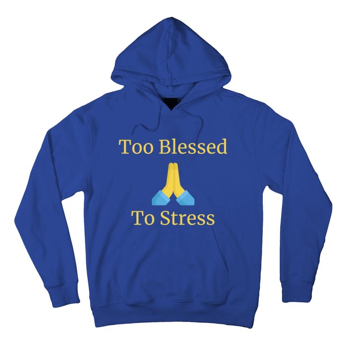 Positive Thinking Too Blessed To Be Stressed Gift Hoodie