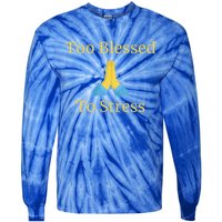 Positive Thinking Too Blessed To Be Stressed Gift Tie-Dye Long Sleeve Shirt