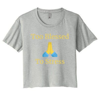 Positive Thinking Too Blessed To Be Stressed Gift Women's Crop Top Tee