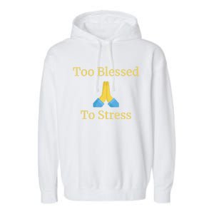 Positive Thinking Too Blessed To Be Stressed Gift Garment-Dyed Fleece Hoodie