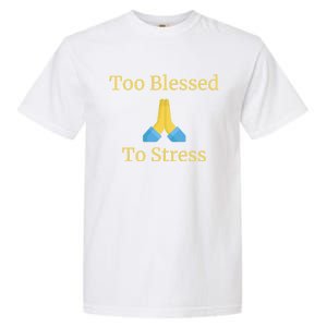 Positive Thinking Too Blessed To Be Stressed Gift Garment-Dyed Heavyweight T-Shirt