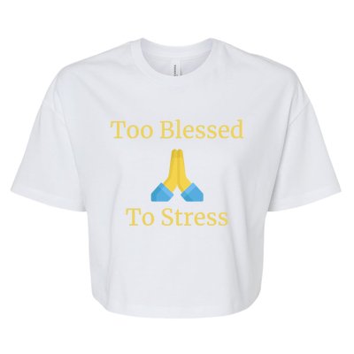 Positive Thinking Too Blessed To Be Stressed Gift Bella+Canvas Jersey Crop Tee