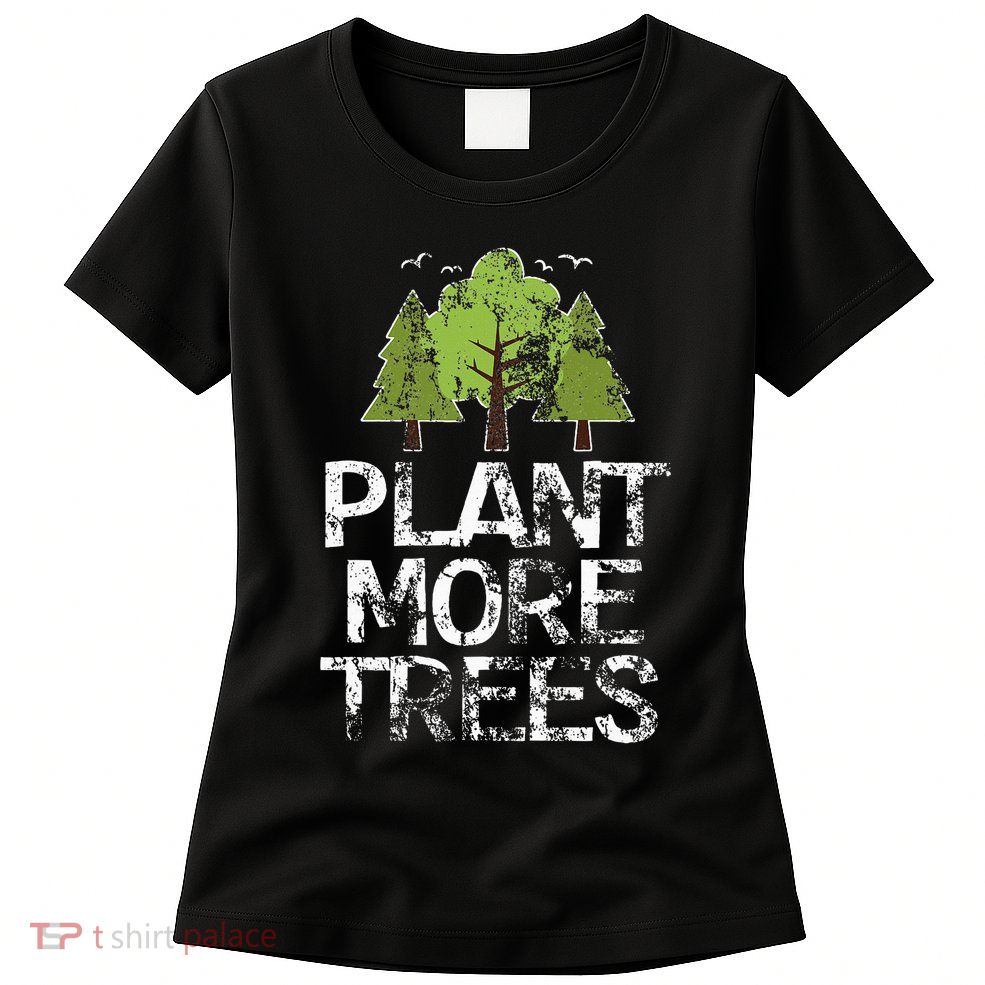 Plant Trees Tree Hugger Earth Day Arbor Day Women's T-Shirt