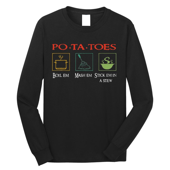 Po Ta Toes Taters Boil Em Em Stick Em In A Stew Long Sleeve Shirt