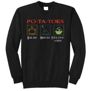 Po Ta Toes Taters Boil Em Em Stick Em In A Stew Sweatshirt