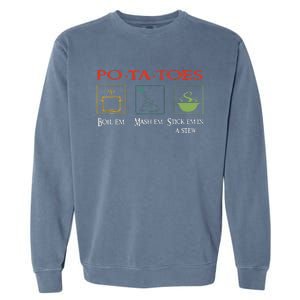 Po Ta Toes Taters Boil Em Em Stick Em In A Stew Garment-Dyed Sweatshirt