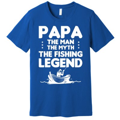 Papa The The Myth The Fishing Legend Cool Gift Premium T-Shirt