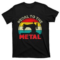 Pedal To The Metal Sewing Machine For Sew Lovers Seamstress T-Shirt