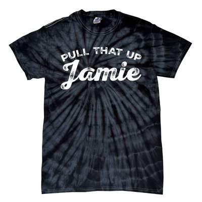 Pull That Up Jamie! Joe Quotes Inspire Tie-Dye T-Shirt