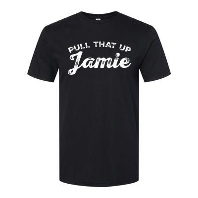 Pull That Up Jamie! Joe Quotes Inspire Softstyle CVC T-Shirt