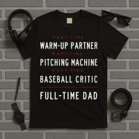 Part Time Warm Up Partner Pitching Baseball Full Time Dad T-Shirt