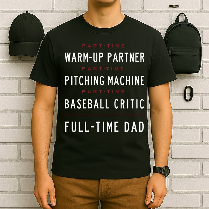 Part Time Warm Up Partner Pitching Baseball Full Time Dad T-Shirt