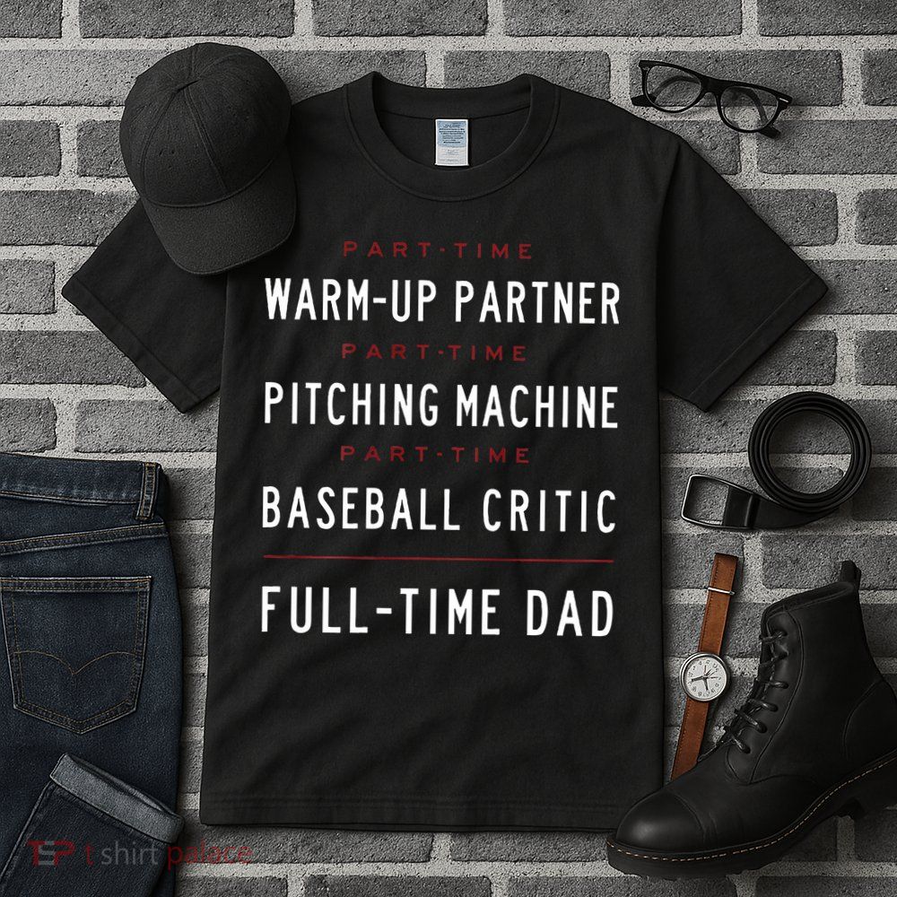 Part Time Warm Up Partner Pitching Baseball Full Time Dad Tall T-Shirt