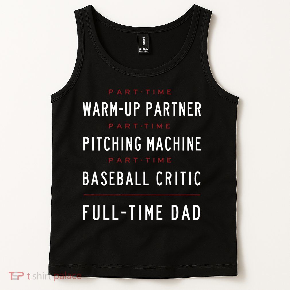 Part Time Warm Up Partner Pitching Baseball Full Time Dad Tank Top