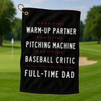 Part Time Warm Up Partner Pitching Baseball Full Time Dad Golf Towel