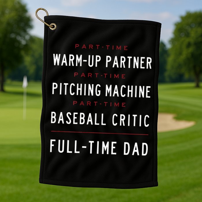 Part Time Warm Up Partner Pitching Baseball Full Time Dad Golf Towel