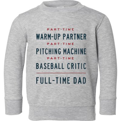 Part Time Warm Up Partner Pitching Baseball Full Time Dad Toddler Sweatshirt