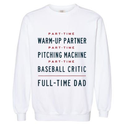 Part Time Warm Up Partner Pitching Baseball Full Time Dad Garment-Dyed Sweatshirt