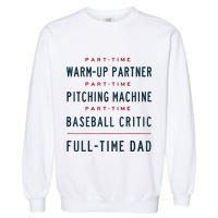 Part Time Warm Up Partner Pitching Baseball Full Time Dad Garment-Dyed Sweatshirt