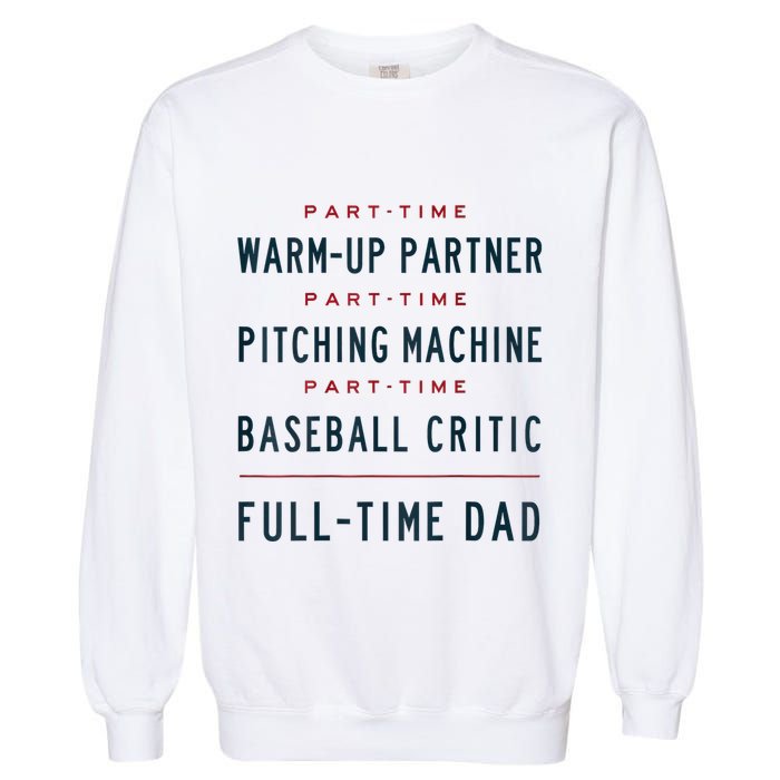 Part Time Warm Up Partner Pitching Baseball Full Time Dad Garment-Dyed Sweatshirt