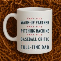 Part Time Warm Up Partner Pitching Baseball Full Time Dad Mug