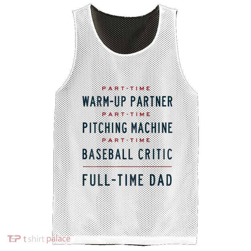 Part Time Warm Up Partner Pitching Baseball Full Time Dad Mesh Reversible Basketball Jersey Tank