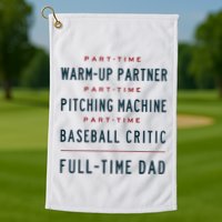 Part Time Warm Up Partner Pitching Baseball Full Time Dad Golf Towel