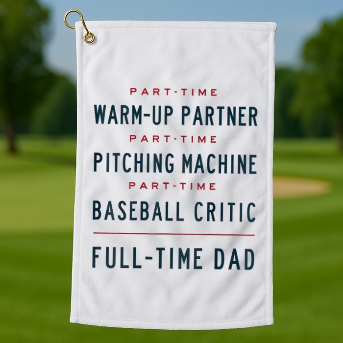 Part Time Warm Up Partner Pitching Baseball Full Time Dad Golf Towel