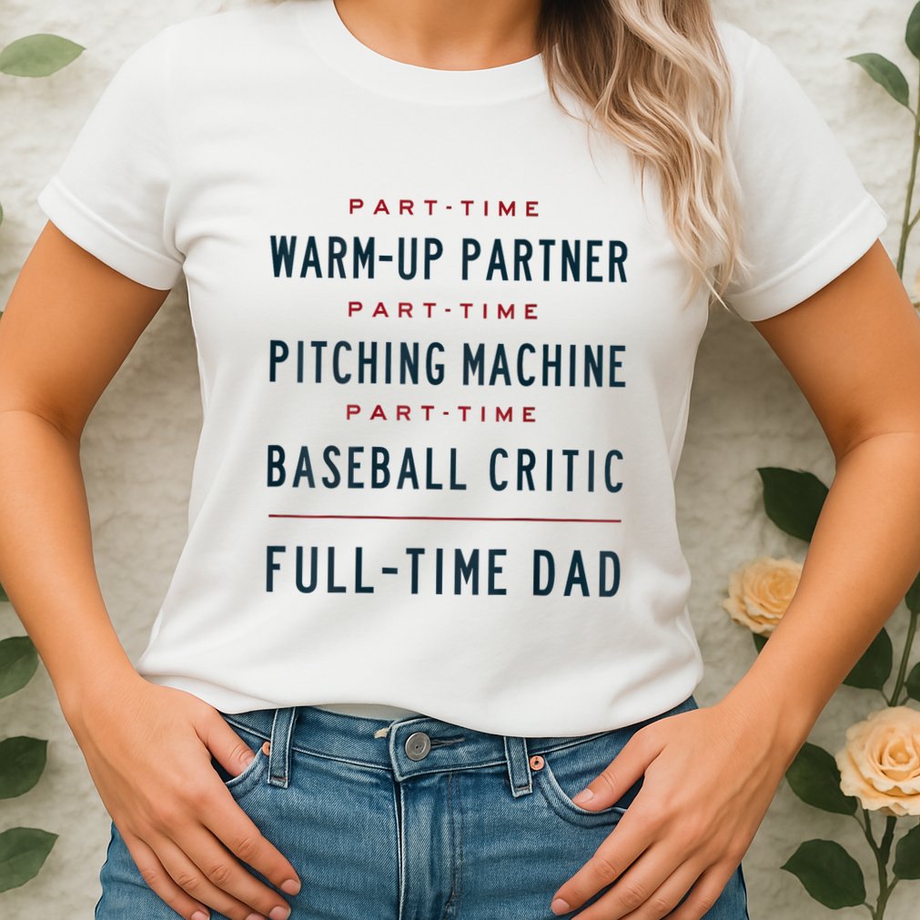 Part Time Warm Up Partner Pitching Baseball Full Time Dad Womens T-Shirt