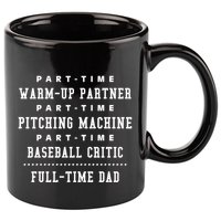 Part Time Warm Up Partner Pitching Baseball Full Time Dad Cute Gift 11oz C Handle Ceramic Mug