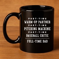 Part Time Warm Up Partner Pitching Baseball Full Time Dad Cute Gift 11oz C Handle Ceramic Mug