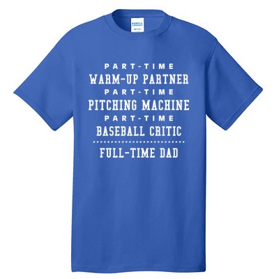 Part Time Warm Up Partner Pitching Baseball Full Time Dad Cute Gift Tall T-Shirt