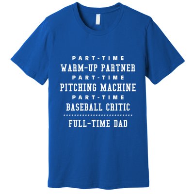 Part Time Warm Up Partner Pitching Baseball Full Time Dad Cute Gift Premium T-Shirt