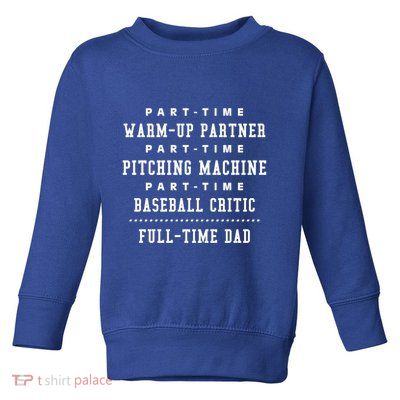 Part Time Warm Up Partner Pitching Baseball Full Time Dad Cute Gift Toddler Sweatshirt