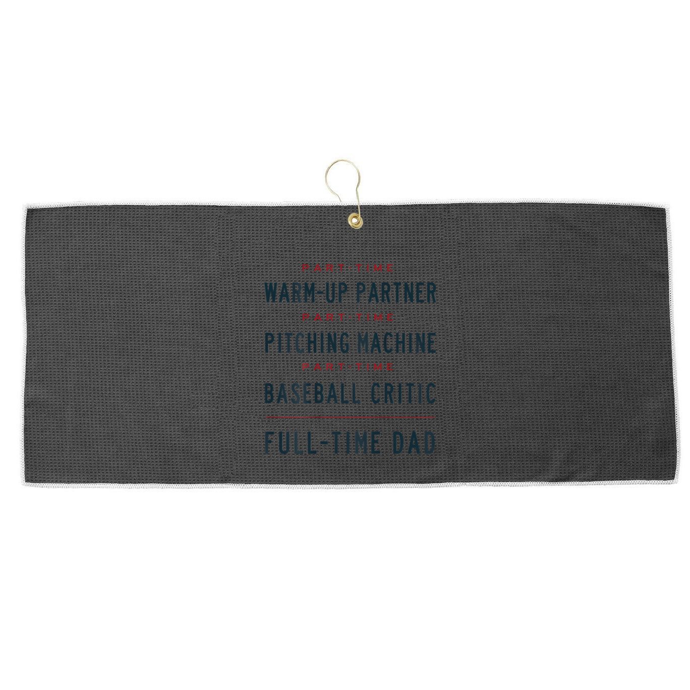 Part Time Warm Up Partner Pitching Baseball Full Time Dad Gift Large Microfiber Waffle Golf Towel