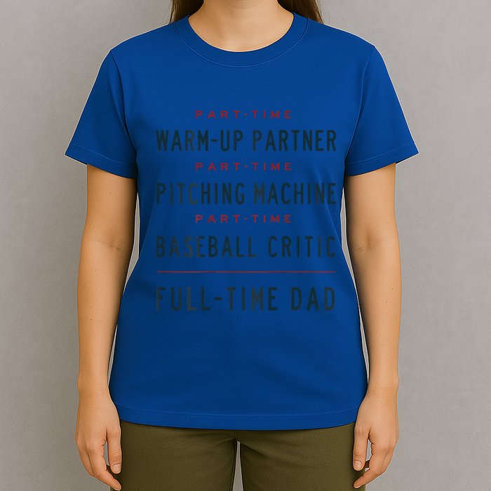Part Time Warm Up Partner Pitching Baseball Full Time Dad Gift T-Shirt