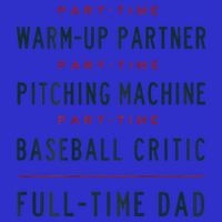 Part Time Warm Up Partner Pitching Baseball Full Time Dad Gift T-Shirt