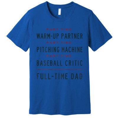 Part Time Warm Up Partner Pitching Baseball Full Time Dad Gift Premium T-Shirt