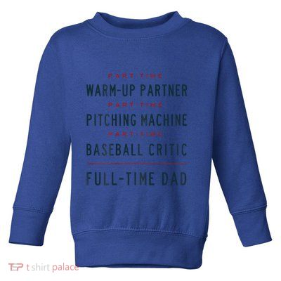 Part Time Warm Up Partner Pitching Baseball Full Time Dad Gift Toddler Sweatshirt