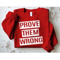Prove Them Wrong Sweatshirt