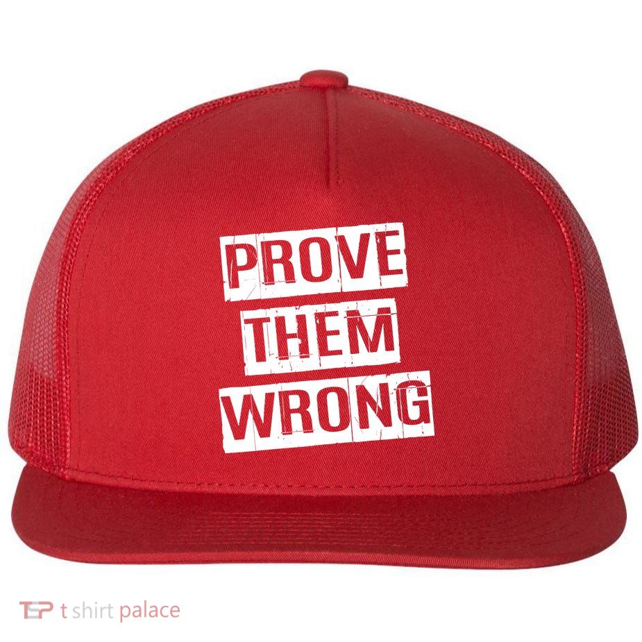 Prove Them Wrong Flat Bill Trucker Hat