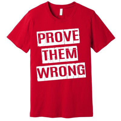 Prove Them Wrong Premium T-Shirt