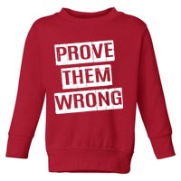 Prove Them Wrong Toddler Sweatshirt